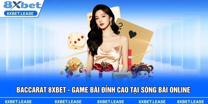 Baccarat 8XBET mang đến trải nghiệm cá cược đỉnh cao